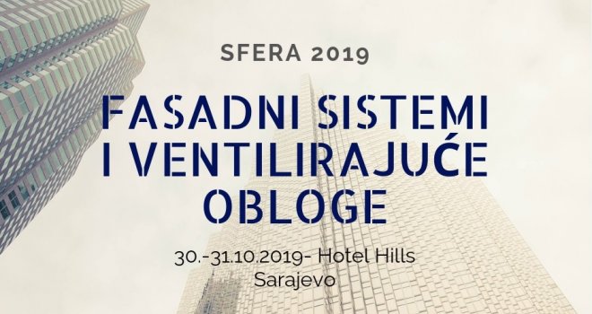 U Sarajevu 8. Međunarodna naučno stručna konferencija 'Sfera 2019: Fasadni sistemi i ventilirajuće obloge'