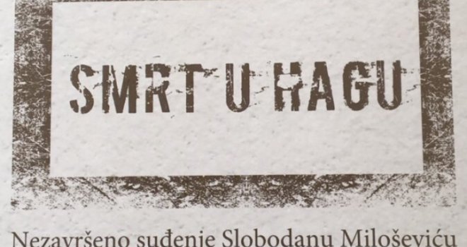 Predstavljanje knjige 'Smrt u Hagu – Nezavršeno suđenje Slobodanu Miloševiću' u četvrtak u Sarajevu